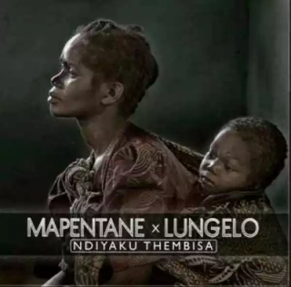 Mapentane X Lungelo - Ndiyaku Thembisa
